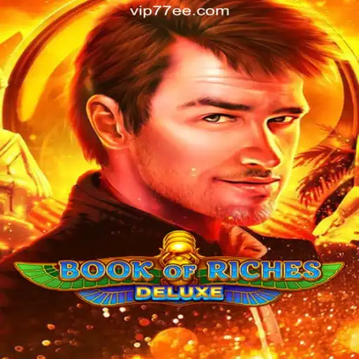 Exploring the World of Book of Riches Deluxe on 77EE.COM Platform-Oficial Slots Brasil #1